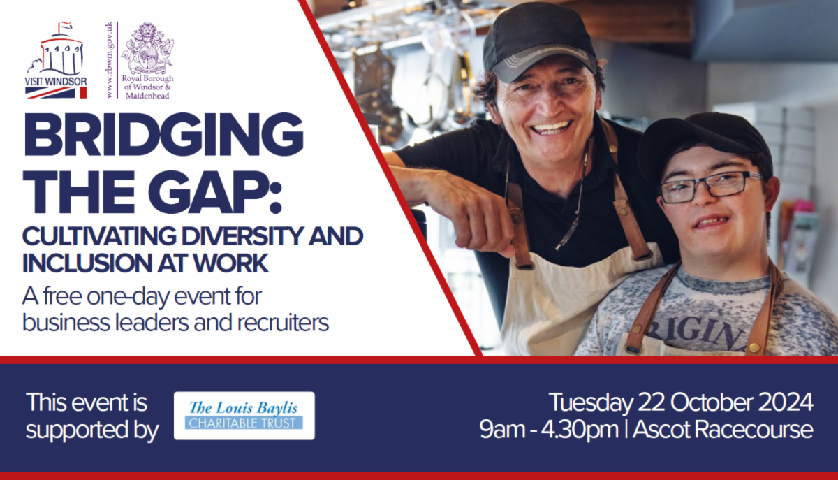 White, blue and red Visit Windsor graphic showing happy workers in a business kitchen. Bridging the Gap: Cultivating Diversity and Inclusion at Work. A free one day event for business leaders and recruiters Tuesday 22 October 2024 9am to 4.30pm at Ascot Racecourse. This event is sponsored by The Louis Baylis Trust.