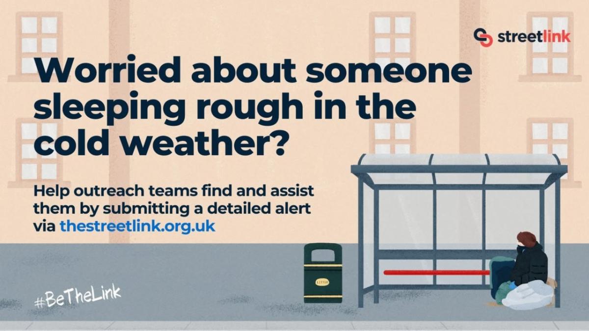 Worried about someone sleeping rough in the cold weather? Streetlink graphic with details of the Streetlink website for reporting the details and locations of homeless people for support.